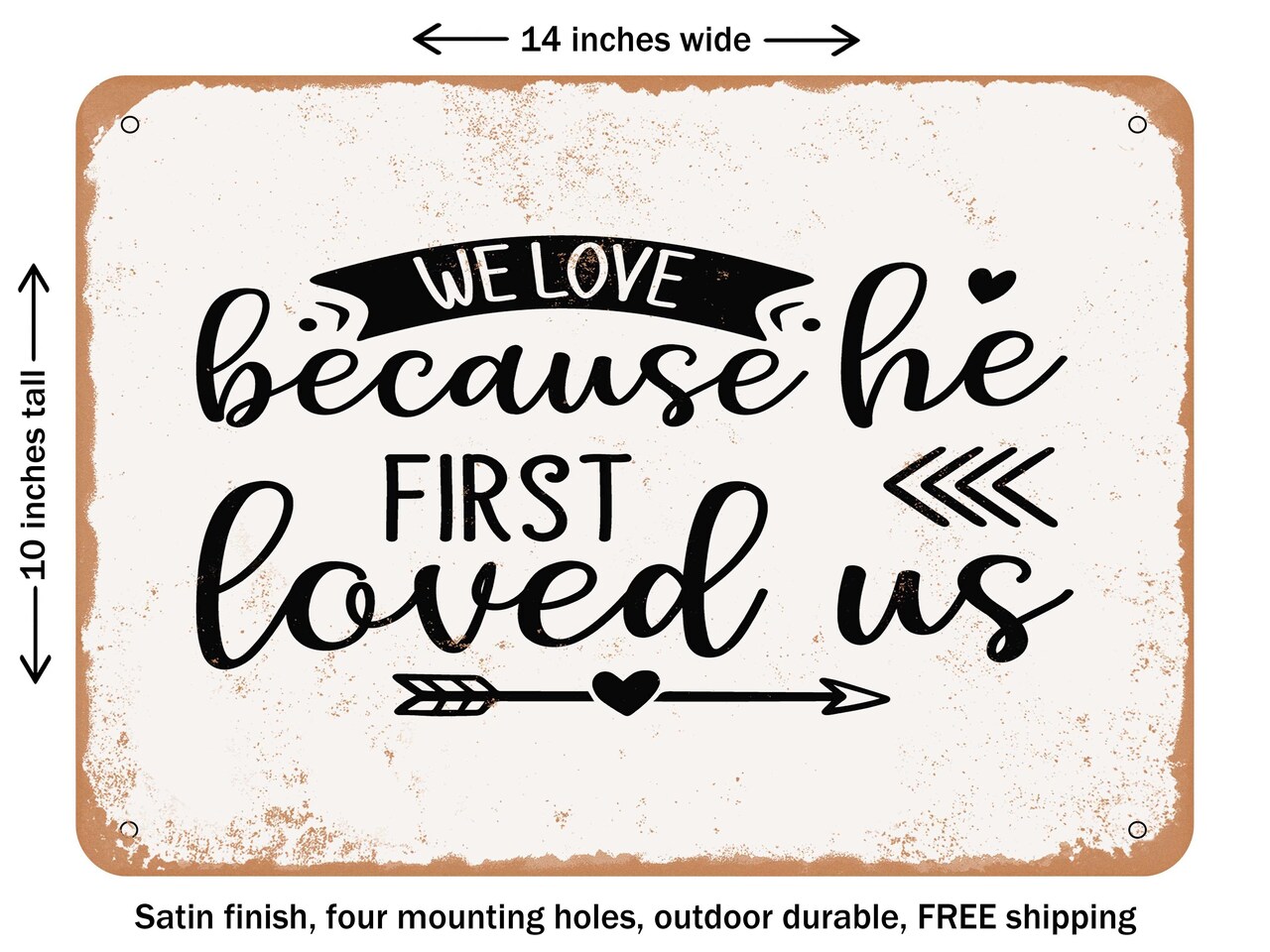 DECORATIVE METAL SIGN - We Love Because He First Loved Us - 3 - Vintage Rusty Look